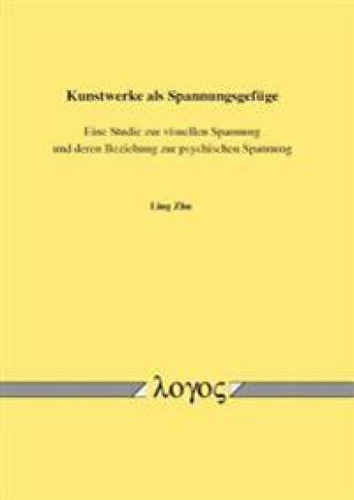 Kunstwerke ALS Spannungsgefuge: Eine Studie Zur Visuellen Spannung Und Deren Beziehung Zur Psychischen Spannung