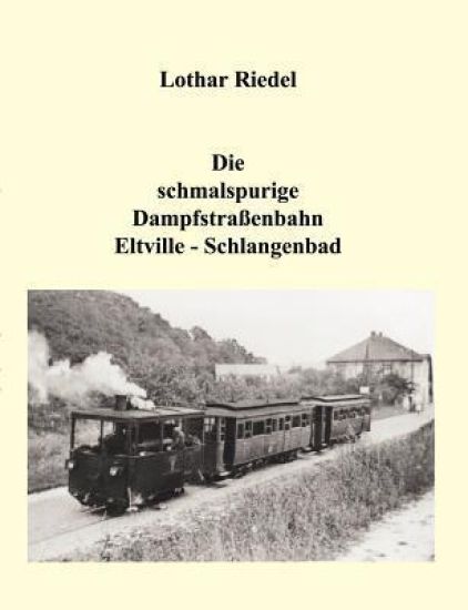 Die schmalspurige Dampfstraßenbahn Eltville-Schlangenbad