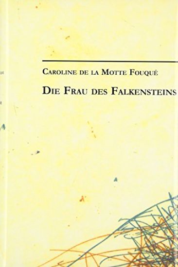Caroline de la Motte Fouqué: Die Frau des Falkensteins
