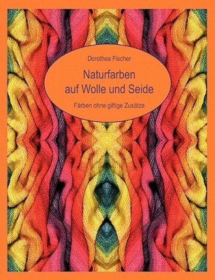 Naturfarben auf Wolle und Seide - Färben ohne giftige Zusätze