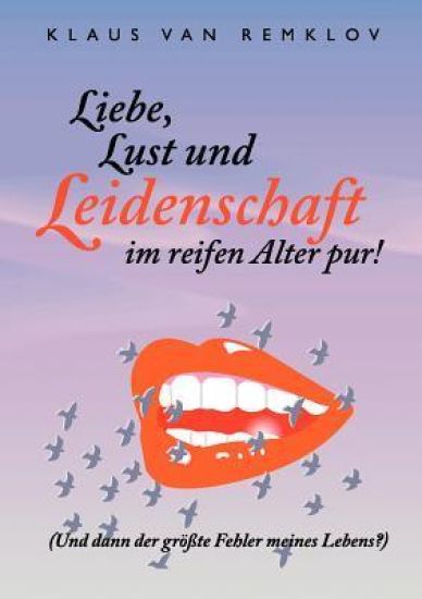 Liebe, Lust und Leidenschaft im reifen Alter pur!
