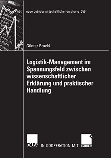 Logistik-Management im Spannungsfeld zwischen wissenschaftlicher Erklärung und praktischer Handlung