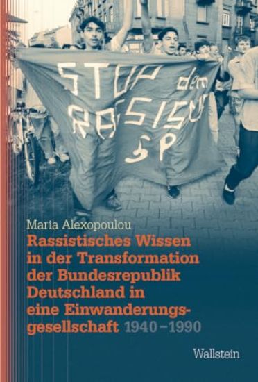Rassistisches Wissen in der Transformation der Bundesrepublik Deutschland in eine Einwanderungsgesellschaft 1940-1990