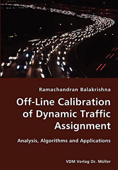 Off-Line Calibration of Dynamic Traffic Assignment- Analysis, Algorithms and Applications