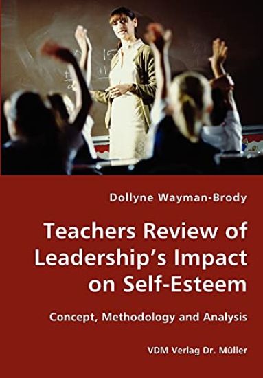 Teachers Review of Leadership's Impact on Self-Esteem - Concept, Methodology and Analysis