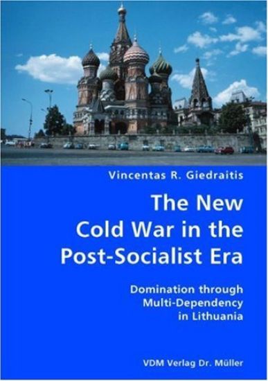 The New Cold War in the Post-Socialist Era- Domination through Multi-Dependency in Lithuania