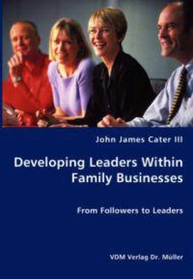 Developing Leaders Within Family Businesses - From Followers to Leaders