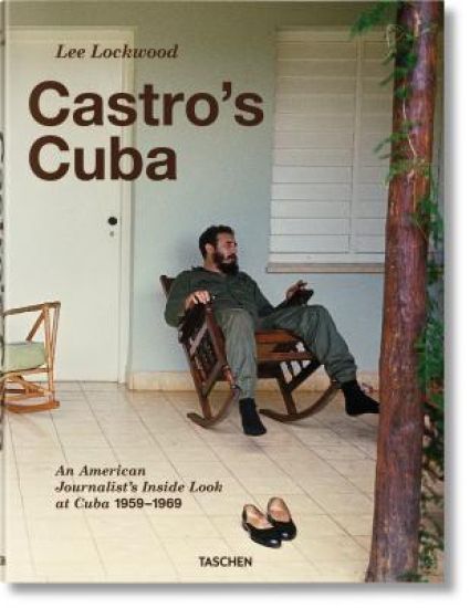 Lee Lockwood. Castro’s Cuba. An American Journalist’s Inside Look at Cuba, 1959–1969