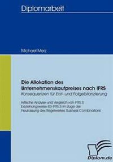 Die Allokation des Unternehmenskaufpreises nach IFRS - Konsequenzen für Erst- und Folgebilanzierung