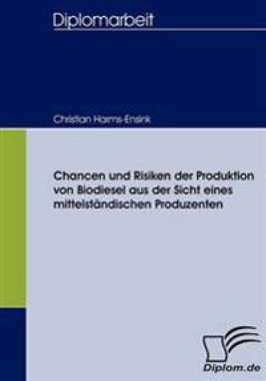Chancen und Risiken der Produktion von Biodiesel aus der Sicht eines mittelständischen Produzenten