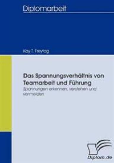Das Spannungsverhältnis von Teamarbeit und Führung