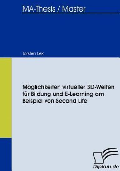 Möglichkeiten virtueller 3D-Welten für Bildung und E-Learning am Beispiel von Second Life