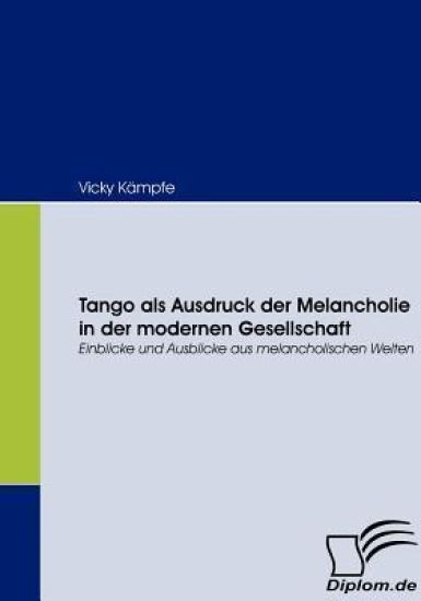 Tango als Ausdruck der Melancholie in der modernen Gesellschaft