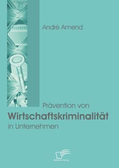 Prävention von Wirtschaftskriminalität in Unternehmen