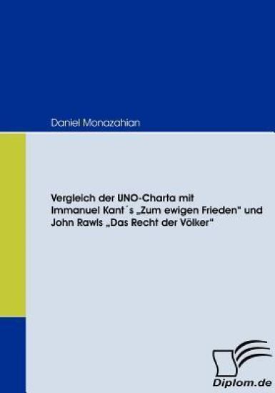 Vergleich der UNO-Charta mit Immanuel Kant´s "Zum ewigen Frieden und John Rawls "Das Recht der Völker