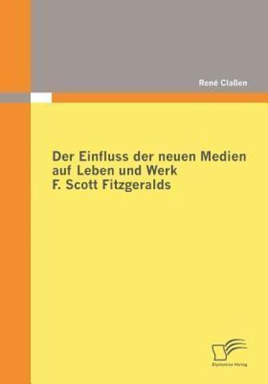 Der Einfluss der neuen Medien auf Leben und Werk F. Scott Fitzgeralds