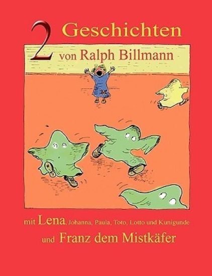 Zwei Geschichten mit Lena, Johanna, Paula, Toto, Lotto und Kunigunde und Franz dem Mistkäfer