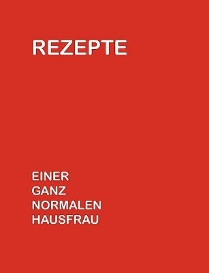 Rezepte einer ganz normalen Hausfrau