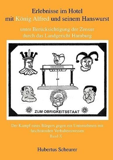 Erlebnisse im Hotel mit König Alfred und seinem Hanswurst unter Berücksichtigung der Zensur durch das Landgericht Hamburg, Bd. X