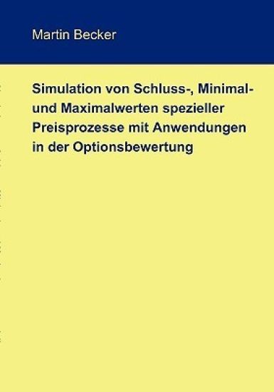 Simulation von Schluss-, Minimal- und Maximalwerten spezieller Preisprozesse mit Anwendungen in der Optionsbewertung