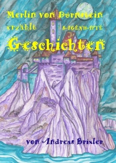 Merlin von Dürnstein erzählt SAGENHAFTE Geschichten