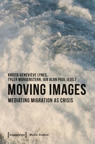Moving Images – Mediating Migration as Crisis
