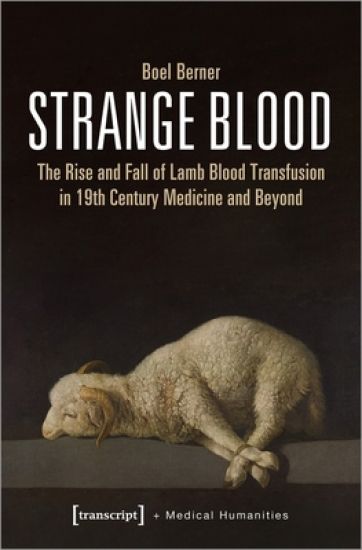 Strange Blood – The Rise and Fall of Lamb Blood Transfusion in Nineteenth–Century Medicine and Beyond