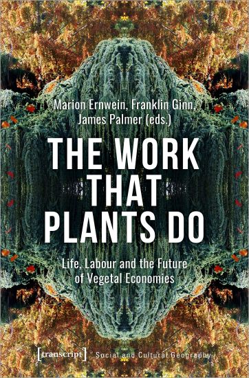 The Work That Plants Do – Life, Labour, and the Future of Vegetal Economies