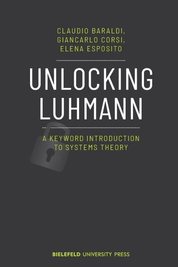 Unlocking Luhmann – A Keyword Introduction to Systems Theory