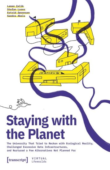 Staying with the Planet: The University That Tried to Reckon with Ecological Reality, Challenged Excessive Data Infrastructures, and Nurtured a Few Al