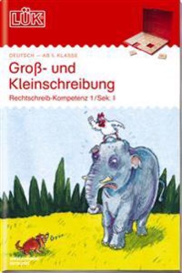 LÜK. Rechtschreibkompetenz Sekundarstufe I. Groß- und Kleinschreibung