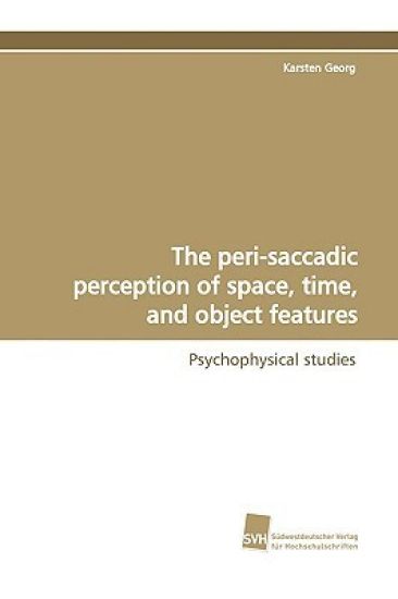 The peri-saccadic perception of space, time, and object features
