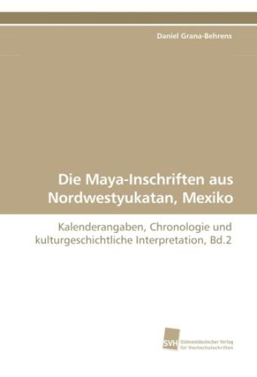 Die Maya-Inschriften aus Nordwestyukatan, Mexiko