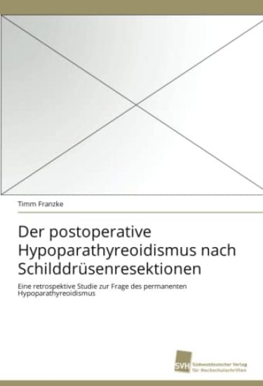 Der postoperative Hypoparathyreoidismus nach Schilddrüsenresektionen