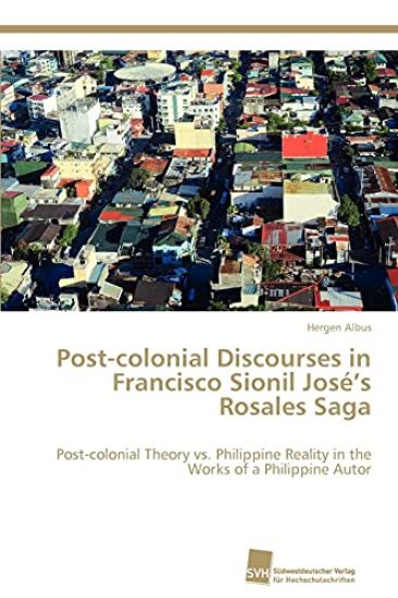 Post-colonial Discourses in Francisco Sionil José's Rosales Saga