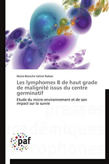 Les Lymphomes B de Haut Grade de Malignite Issus Du Centre Germinatif