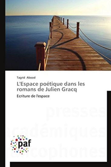 L'Espace Poetique Dans Les Romans de Julien Gracq