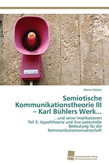 Semiotische Kommunikationstheorie III - Karl Bühlers Werk...