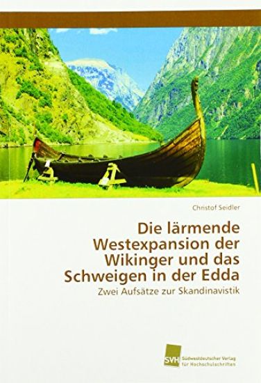 Die lärmende Westexpansion der Wikinger und das Schweigen in der Edda
