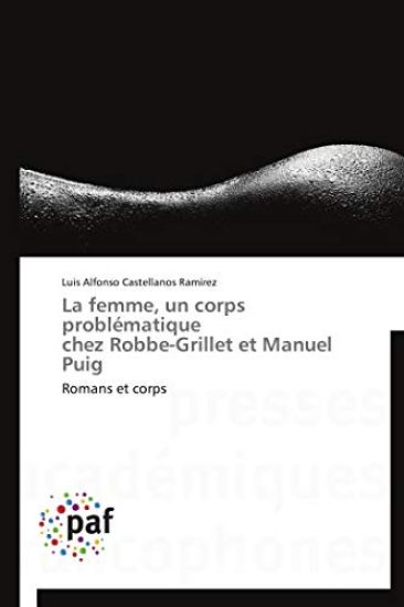 La femme, un corps problématique   chez Robbe-Grillet et Manuel Puig