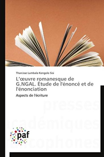 L Uvre Romanesque de G.Ngal. Étude de l'Énoncé Et de l'Énonciation