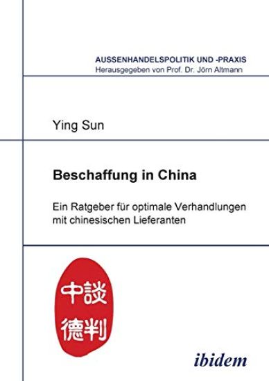 Beschaffung in China. Ein Ratgeber f?r optimale Verhandlungen mit chinesischen Lieferanten
