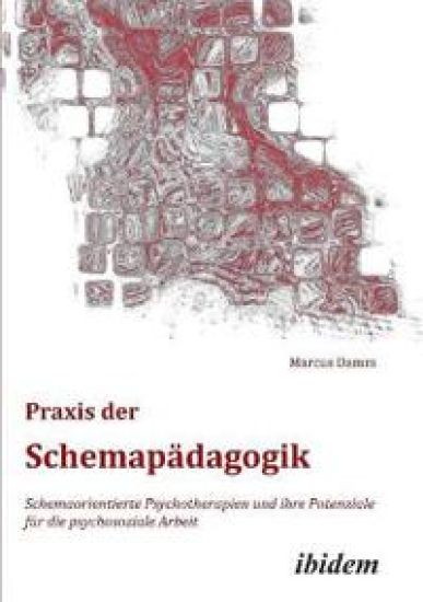 Praxis der Schemap?dagogik. Schemaorientierte Psychotherapien und ihre Potenziale f?r die psychosoziale Arbeit
