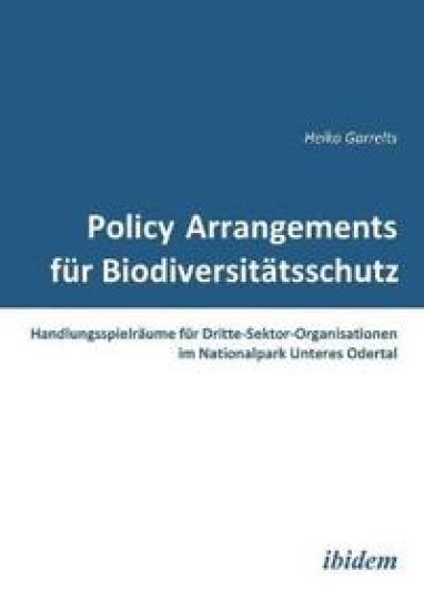 Policy Arrangements f?r Biodiversit?tsschutz. Handlungsspielr?ume f?r Dritte-Sektor-Organisationen im Nationalpark Unteres Odertal