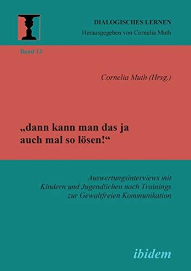 "dann kann man das ja auch mal so lösen! Auswertungsinterviews mit Kindern und Jugendlichen nach Trainings zur Gewaltfreien Kommunikation.