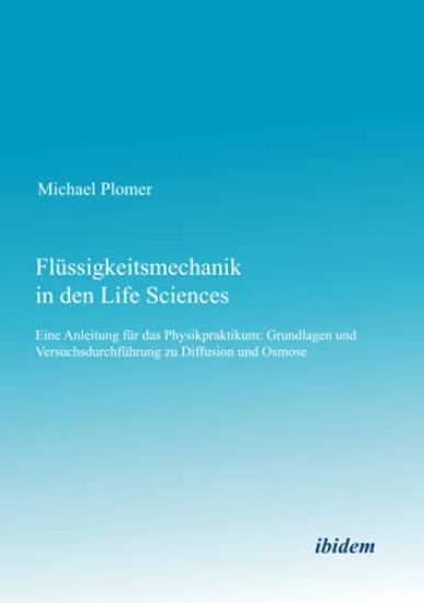 Fl?ssigkeitsmechanik in den Life Sciences. Eine Anleitung f?r das Physikpraktikum