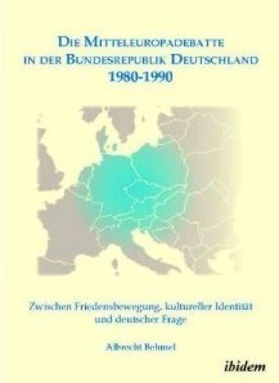 Die Mitteleuropadebatte in der Bundesrepublik Deutschland 1980-1990. Zwischen Friedensbewegung, kultureller Identität und deutscher Frage