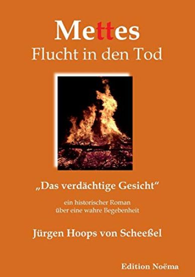 Mettes Flucht in den Tod. "Das verdächtige Gesicht. Ein historischer Roman über eine wahre Begebenheit
