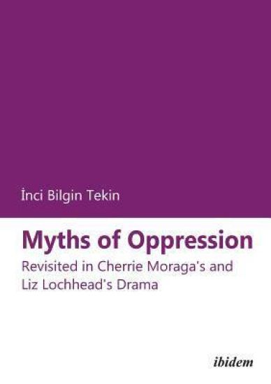 Myths of Oppression: Revisited in Cherrie Moraga's and Liz Lochhead's Drama
