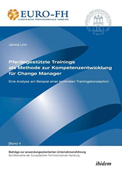 Pferdegest?tzte Trainings als Methode zur Kompetenzentwicklung f?r Change Manager. Eine Analyse am Beispiel einer konkreten Trainingskonzeption